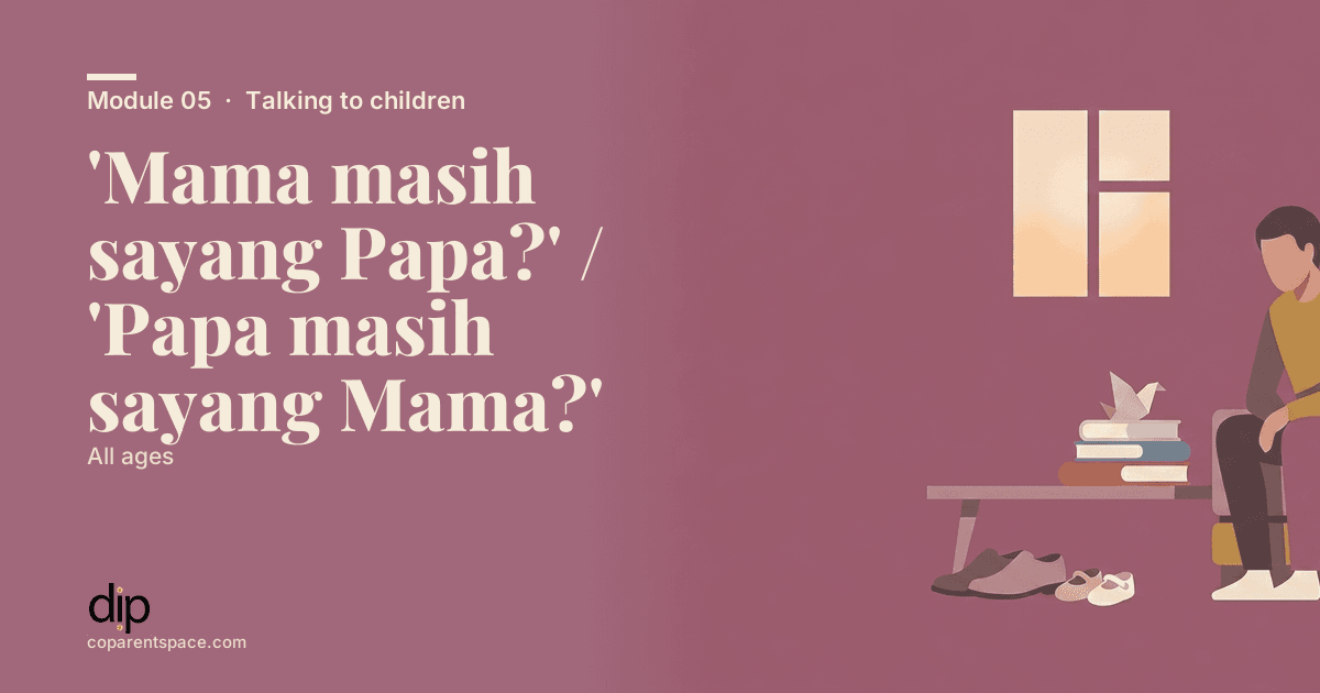 'Mama masih sayang Papa?' / 'Papa masih sayang Mama?'
