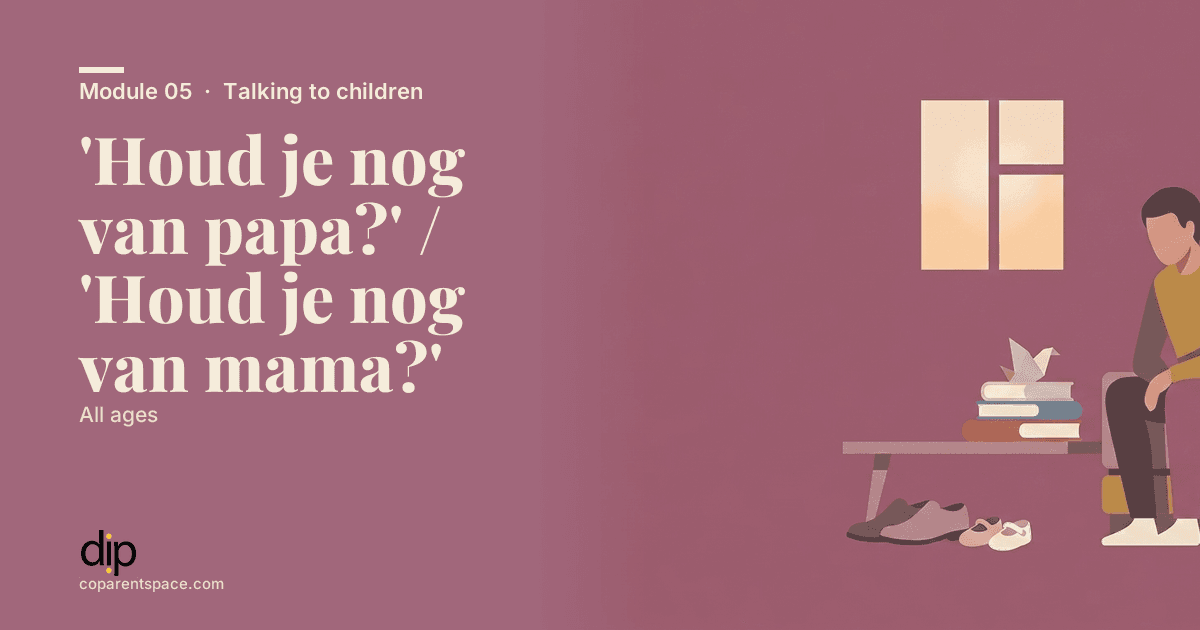 'Houd je nog van papa?' / 'Houd je nog van mama?'