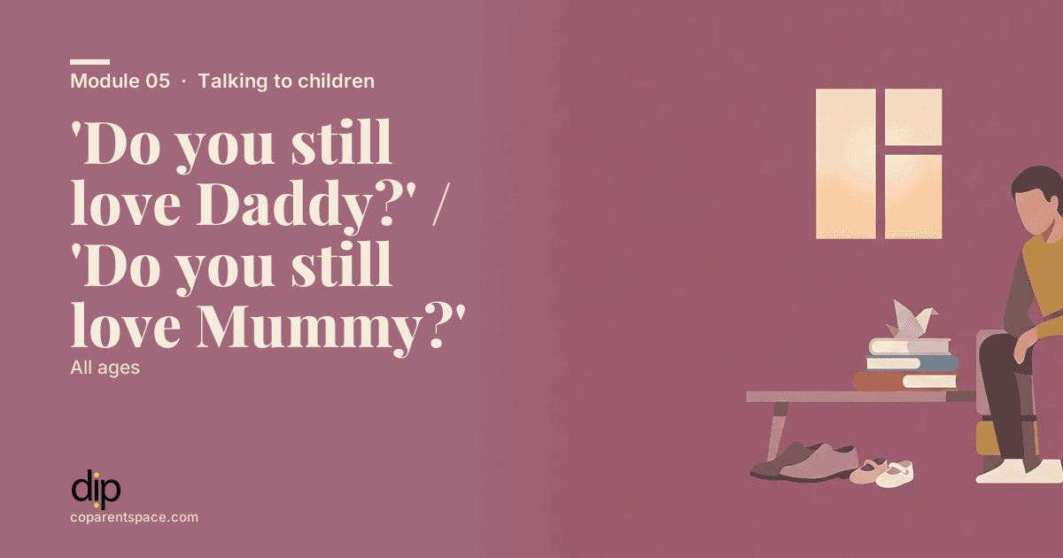 'Do you still love Daddy?' / 'Do you still love Mummy?'