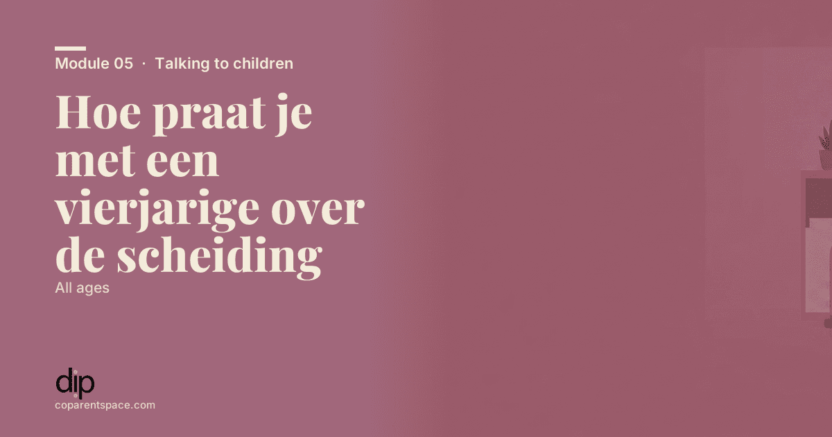 Hoe praat je met een vierjarige over de scheiding