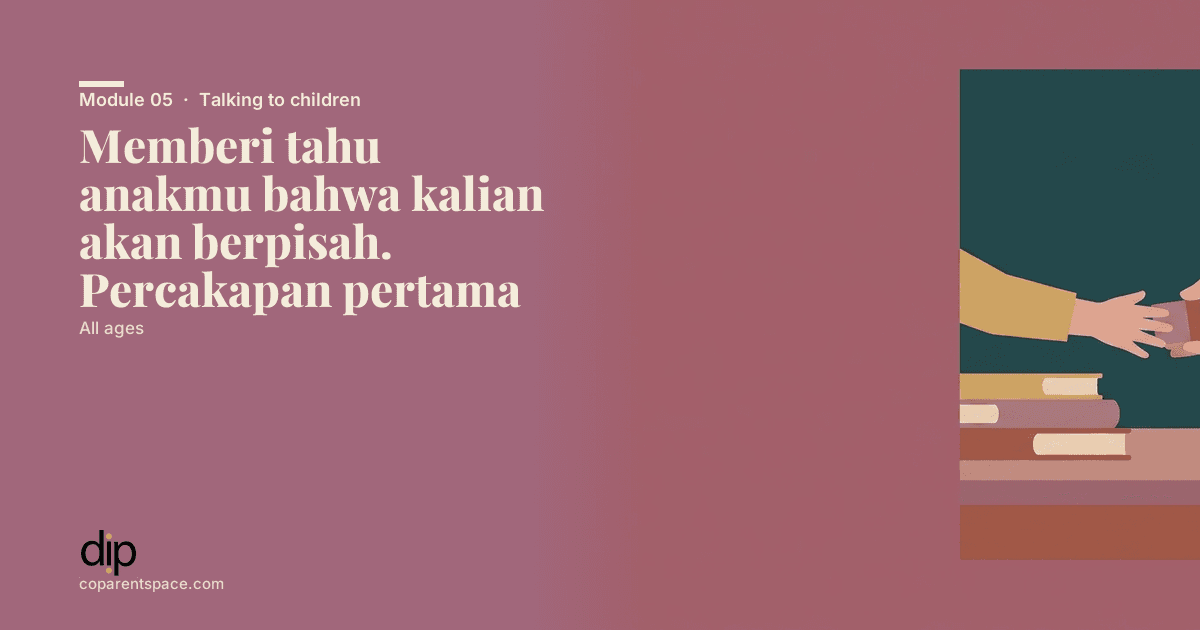 Memberi tahu anakmu bahwa kalian akan berpisah. Percakapan pertama