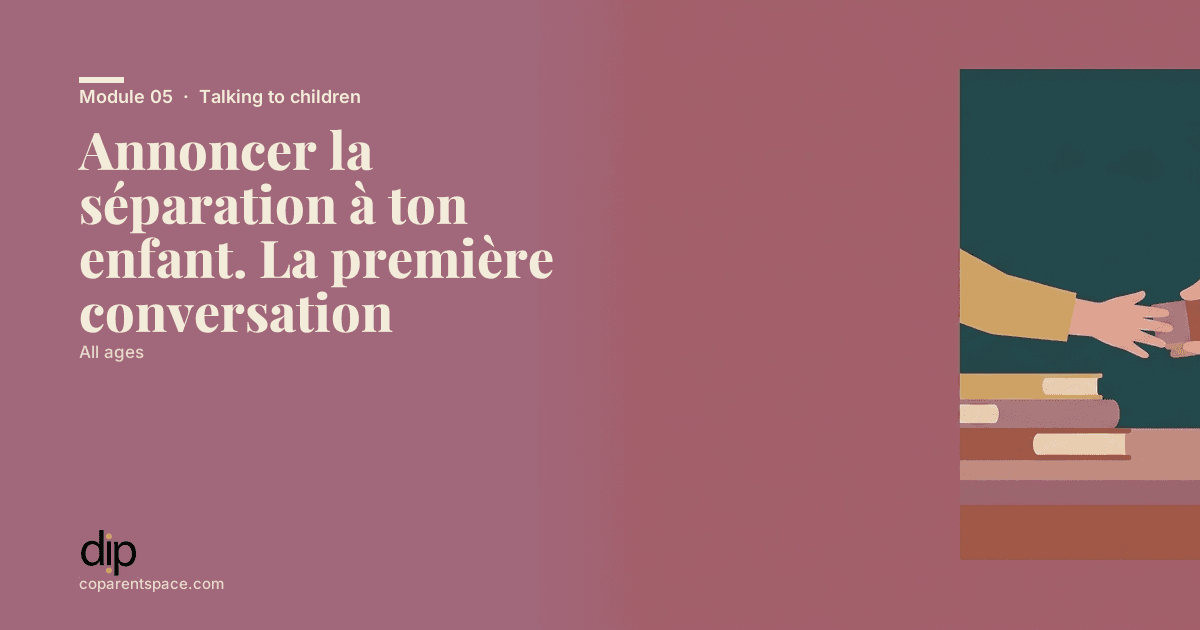 Annoncer la séparation à ton enfant. La première conversation