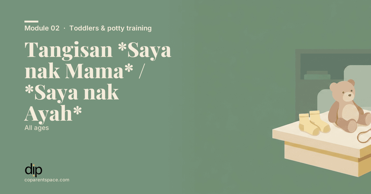 Tangisan *Saya nak Mama* / *Saya nak Ayah*