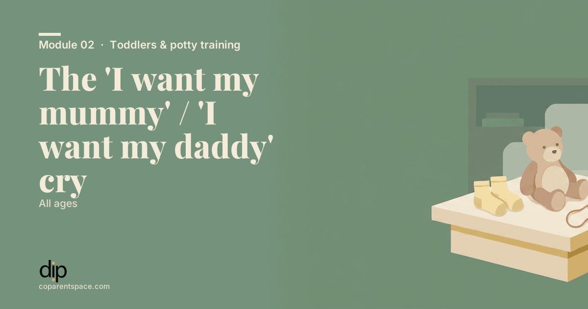 The 'I want my mummy' / 'I want my daddy' cry