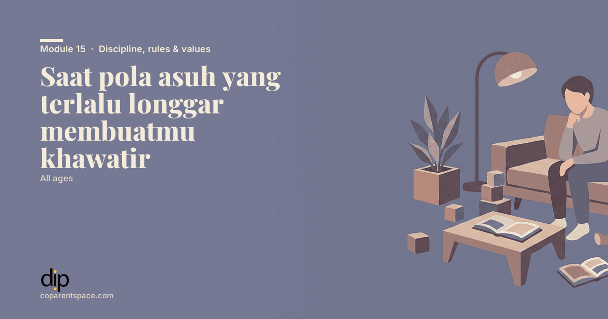 Saat pola asuh yang terlalu longgar membuatmu khawatir