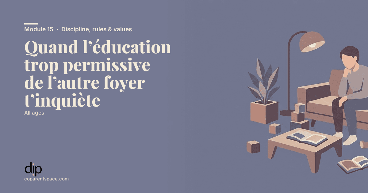 Quand l’éducation trop permissive de l’autre foyer t’inquiète