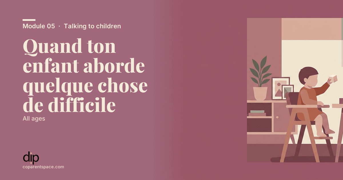 Quand ton enfant aborde quelque chose de difficile