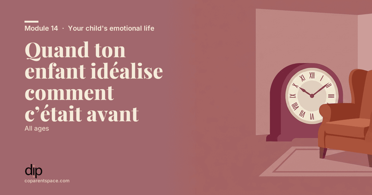 Quand ton enfant idéalise comment c’était avant